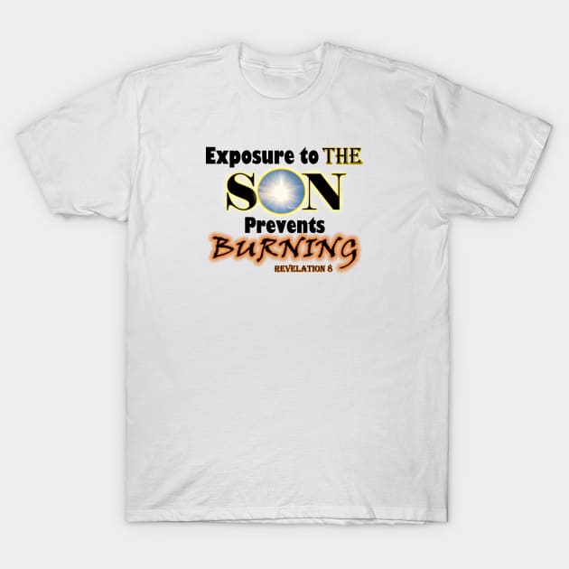 Exposure to the SON Prevents Burning. Revelation 8 T-Shirt by KSMusselman